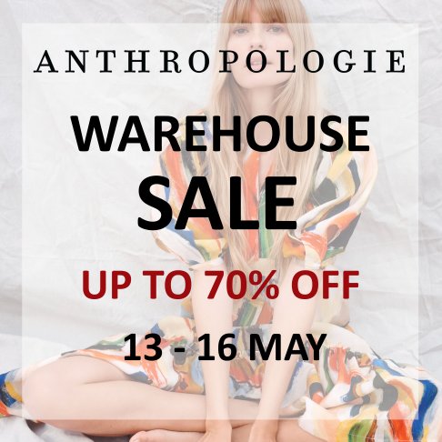 Anthropologie Warehouse Sale 13 - 16 April  - Entry by pre-booked time slot only.